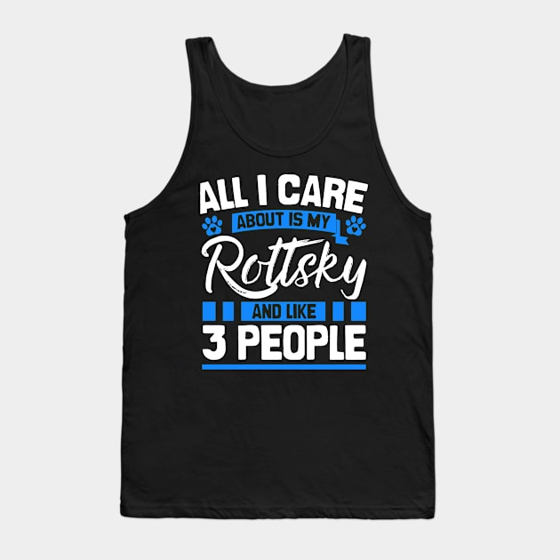 All I Care About Is My Rottsky And Like 3 People Tank Top by Shopparottsky